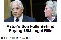 Astor's Son Falls Behind Paying $5M Legal Bills