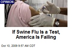 If Swine Flu Is a Test, America Is Failing