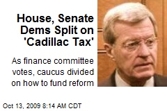 House, Senate Dems Split on 'Cadillac Tax'