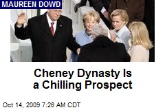 Cheney Dynasty Is a Chilling Prospect