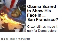Obama Scared to Show His Face in ... San Francisco?