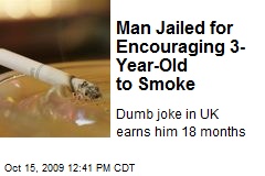 Man Jailed for Encouraging 3-Year-Old to Smoke