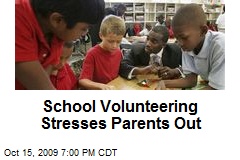 School Volunteering Stresses Parents Out