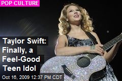 Taylor Swift: Finally, a Feel-Good Teen Idol