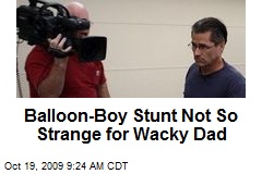 Balloon-Boy Stunt Not So Strange for Wacky Dad