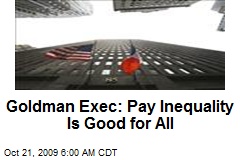 Goldman Exec: Pay Inequality Is Good for All