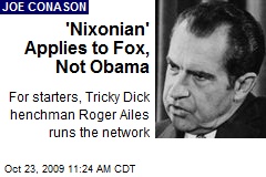 'Nixonian' Applies to Fox, Not Obama