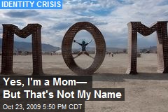 Yes, I'm a Mom&mdash; But That's Not My Name