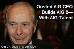 Ousted AIG CEO Builds AIG 2&mdash; With AIG Talent