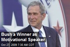 Bush a Winner as Motivational Speaker