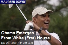 Obama Emerges From White (Frat) House