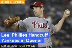 Lee, Phillies Handcuff Yankees in Opener