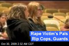 Rape Victim's Pals Rip Cops, Guards