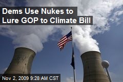 Dems Use Nukes to Lure GOP to Climate Bill