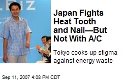 Japan Fights Heat Tooth and Nail&mdash;But Not With A/C