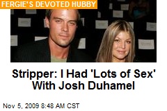 Stripper: I Had 'Lots of Sex' With Josh Duhamel