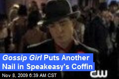 Gossip Girl Puts Another Nail in Speakeasy's Coffin