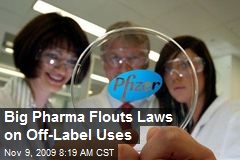 Big Pharma Flouts Laws on Off-Label Uses