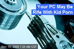 Your PC May Be Rife With Kid Porn