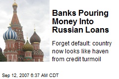 Banks Pouring Money Into Russian Loans