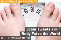 Scale Tweets Your Body Fat to the World