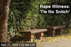 Rape Witness: 'I'm No Snitch'