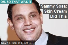 Sammy Sosa: Skin Cream Did This