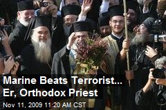 Marine Beats Terrorist... Er, Orthodox Priest