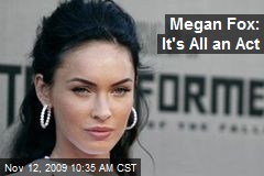 Megan Fox: It's All an Act