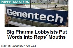 Big Pharma Lobbyists Put Words Into Reps' Mouths