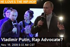 Vladimir Putin, Rap Advocate?