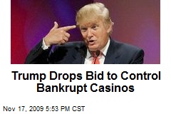 Trump Drops Bid to Control Bankrupt Casinos