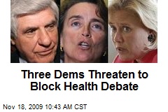 Three Dems Threaten to Block Health Debate