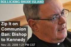 Zip It on Communion Ban: Bishop to Kennedy