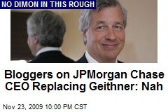 Bloggers on JPMorgan Chase CEO Replacing Geithner: Nah