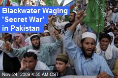 Blackwater Waging 'Secret War' in Pakistan
