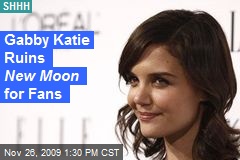 Gabby Katie Ruins New Moon for Fans