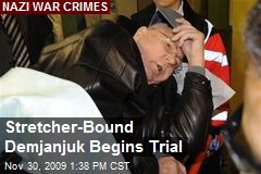 Stretcher-Bound Demjanjuk Begins Trial
