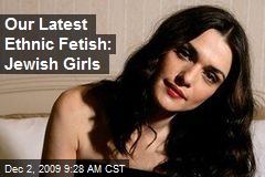 Our Latest Ethnic Fetish: Jewish Girls