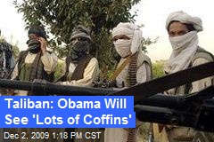 Taliban: Obama Will See 'Lots of Coffins'