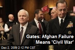 Gates: Afghan Failure Means 'Civil War'