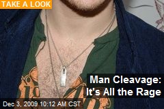 Man Cleavage: It's All the Rage