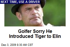 Golfer Sorry He Introduced Tiger to Elin