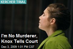 I'm No Murderer, Knox Tells Court