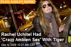 Rachel Uchitel Had 'Crazy Ambien Sex' With Tiger