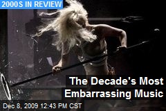 The Decade's Most Embarrassing Music