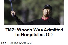 TMZ: Woods Was Admitted to Hospital as OD