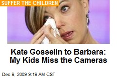 Kate Gosselin to Barbara: My Kids Miss the Cameras