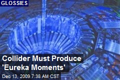 Collider Must Produce 'Eureka Moments'