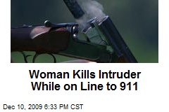 Woman Kills Intruder While on Line to 911